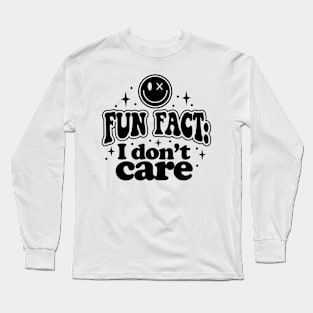 Fun fact I dont care Long Sleeve T-Shirt